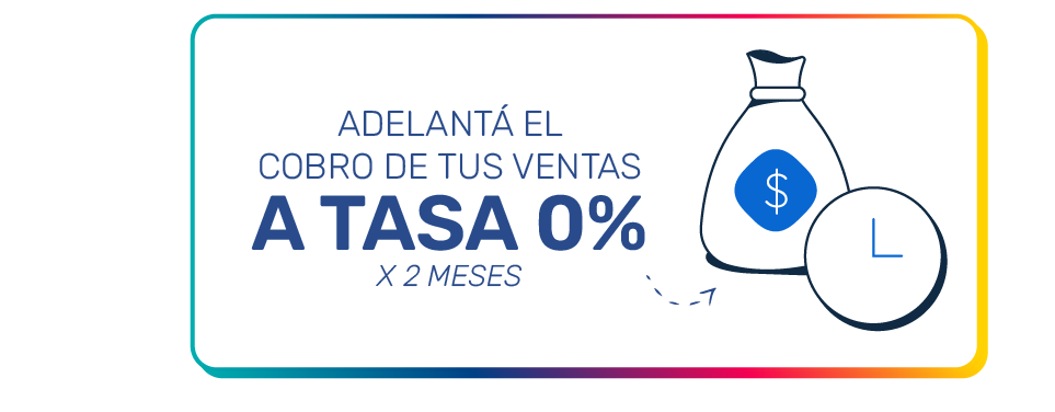 ADELANTÁ EL COBRO DE TUS VENTAS A TASA 0% X 2 MESES